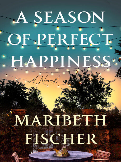 Title details for A Season of Perfect Happiness by Maribeth Fischer - Available